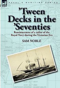 Paperback 'Tween Decks in the 'Seventies: Reminiscences of a sailor of the Royal Navy during the Victorian Era Book