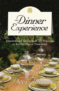 Paperback The Dinner Experience: Discovering God's Plan and Purposes in Eating Meals Together Book