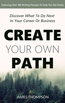 Hardcover Create Your Own Path: Discover What To Do Next In Your Career or Business Book