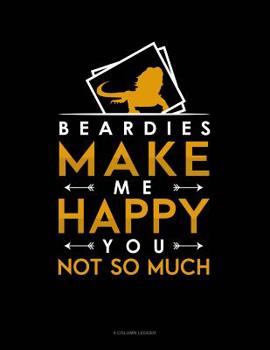 Beardies Make Me Happy You, Not So Much: 8 Column Ledger