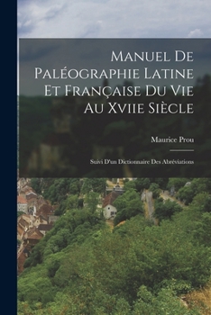 Paperback Manuel De Paléographie Latine Et Française Du Vie Au Xviie Siècle: Suivi D'un Dictionnaire Des Abréviations [French] Book