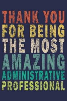 Paperback Thank You For Being The Most Amazing Administrative Professional: Funny Vintage Coworker Gifts Journal Book