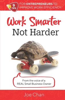 Paperback Work Smarter, Not Harder: 9 Tips for Entrepreneur's to Improve Work Efficiency. From the voice of a REAL Small Business Owner. Book