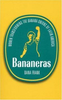 Paperback Bananeras: Women Transforming the Banana Unions of Latin America Book
