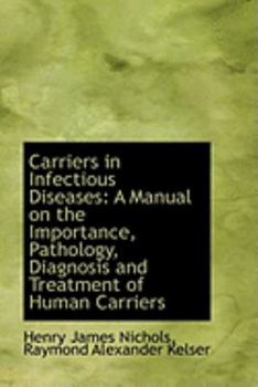 Paperback Carriers in Infectious Diseases: A Manual on the Importance, Pathology, Diagnosis and Treatment of H Book