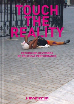 Hardcover Touch the Reality: Rethinking Keywords of Political Performances Book