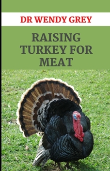 Paperback Raising Turkey for Meat: Everything You Need to Know About Choosing and Raising Small Animals Book