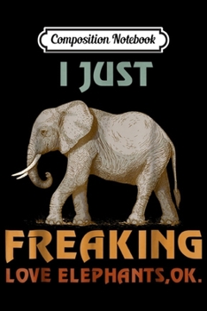 Paperback Composition Notebook: I Just Freaking Love Elephants Funny Elephan Journal/Notebook Blank Lined Ruled 6x9 100 Pages Book