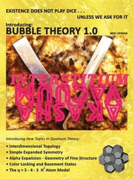 Hardcover Existence does not play dice . . . unless we ask for it: Introducing BUBBLE THEORY 1.0 Book