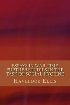 Essays in War-Time. Further Studies in the Task of Social Hygiene (Essay index reprint series)