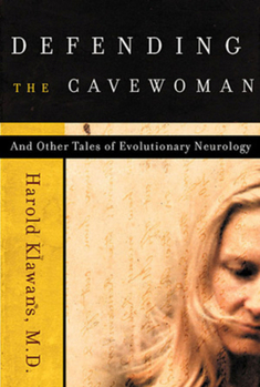 Hardcover Defending the Cavewoman: And Other Tales of Evolutionary Neurology Book
