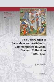 Hardcover The Destruction of Jerusalem and Anti-Jewish Commonplaces in Model Sermon Collections (1100-1350) Book