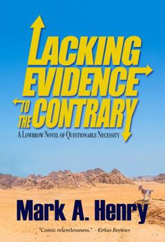 Lacking Evidence to the Contrary: A Lowbrow Novel of Questionable Necessity