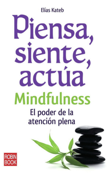 Paperback Piensa, Siente, Actúa: Mindfulness: El Poder de la Atención Plena [Spanish] Book