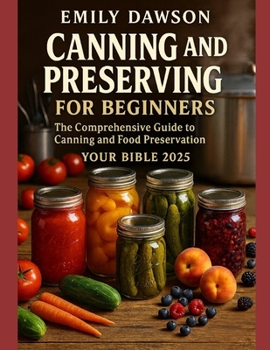 Paperback CANNING and PRESERVING for beginners The Comprehensive guide to canning and food preservation.: Your Bible 2025 Book