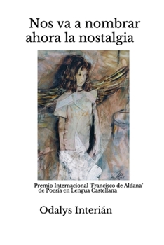 Paperback Nos va a nombrar ahora la nostalgia: Premio Internacional 'Francisco de Aldana' de Poesía en Lengua Castellana [Spanish] Book
