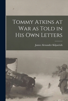 Tommy Atkins at War as Told in his Own Letters