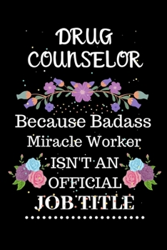 Paperback Drug counselor Because Badass Miracle Worker Isn't an Official Job Title: Lined Journal Notebook Gift for Drug counselor. Notebook / Diary / Thanksgiv Book
