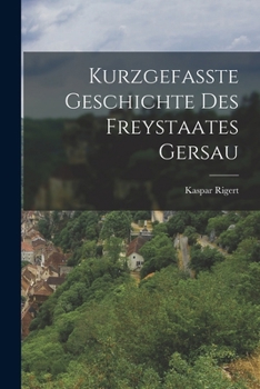 Paperback Kurzgefasste Geschichte Des Freystaates Gersau [German] Book