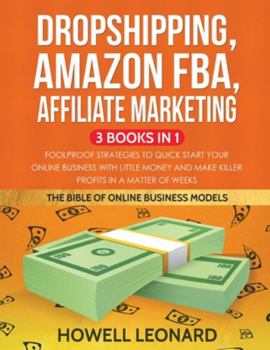 Paperback Dropshipping, Amazon FBA, Affiliate Marketing 3 Books in 1: Foolproof Strategies to Quick Start your Online Business with little money and make Killer Book