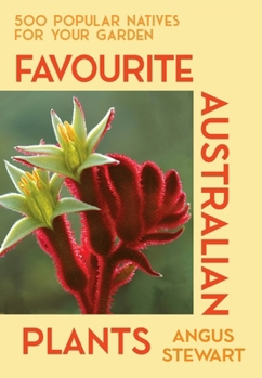 Paperback Favourite Australian Plants: 500 Popular Natives for Your Garden Book