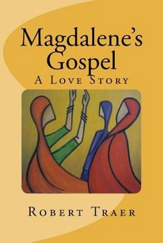 Paperback Magdalene's Gospel: A Love Story: Following Jesus in the 1st and 21st centuries Book