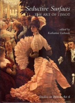 Hardcover Seductive Surfaces: The Art of Tissot (Studies in British Art) Book