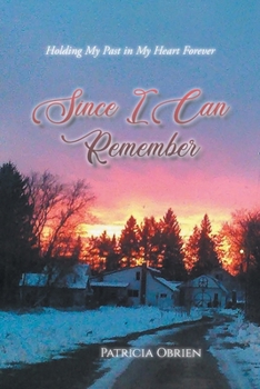 Paperback Since I Can Remember: Holding My Past in My Heart Forever Book