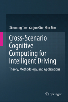 Hardcover Cross-Scenario Cognitive Computing for Intelligent Driving: Theory, Methodology, and Applications Book