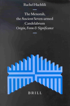 The Menorah, the Ancient 7-Armed Candelabrum: Origin, Form and Significance (Supplements to the Journal for the Study of Judaism) (Supplements to the Journal for the Study of Judaism)