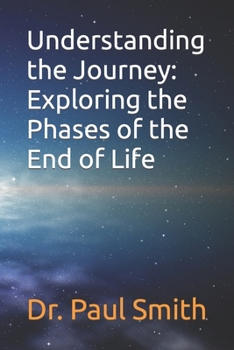 Paperback Understanding the Journey: Exploring the Phases of the End of Life Book