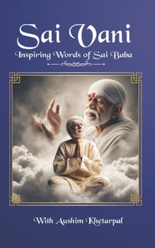 Sai Vani | Inspiring Words of Sai Baba: Shirdi Sai Baba’s Teachings to Transform Life | Timeless Teachings to Enlighten Soul | With Colour Pictures