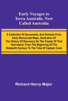 Paperback Early Voyages To Terra Australis, Now Called Australia: A Collection Of Documents, And Extracts From Early Manuscript Maps, Illustrative Of The Histor Book