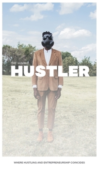Hardcover The Humble Hustler: Where Hustling and Entrepreneurship Coincide Book