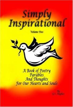 Hardcover Simply Inspirational Volume Two: A Book of Poetry, Parables, and Thoughts for Our Hearts and Souls Book