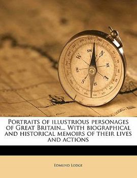 Portraits Of Illustrious Personages Of Great Britain ...: With Biographical And Historical Memoirs Of Their Lives And Actions, Volume 4... - Book #4 of the Portraits of Illustrious Personages of Great Britain