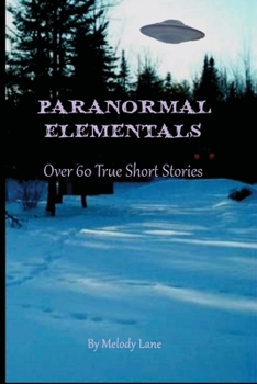 Paperback Paranormal Elementals: Over 60 True Short Stories Book