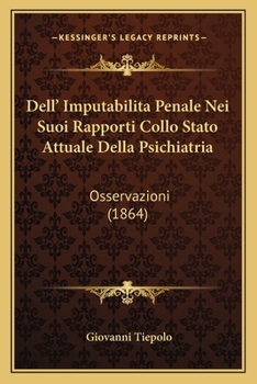 Paperback Dell' Imputabilita Penale Nei Suoi Rapporti Collo Stato Attuale Della Psichiatria: Osservazioni (1864) [Italian] Book