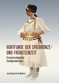 Paperback Hortfunde Der Spätbronze- Und Früheisenzeit: Ein Prozesslogischer Paradigmawechsel Book