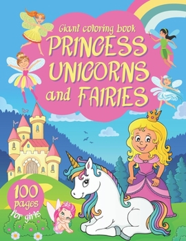 Giant Coloring Book For Girls: Princess, Unicorns and Fairies: Kingdom of Magic Big Coloring Book For Kids. Creative Gifts for 5 Year Old Girls and Up.