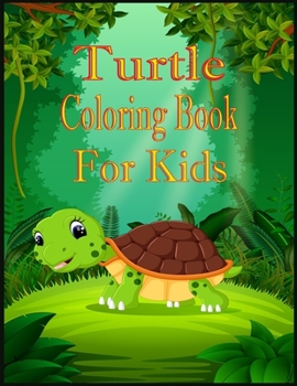 Paperback Turtle Coloring Book For Kids: Kids Coloring book for Toddlers, Kids Relaxation Cute Easy and Relaxing Realistic Large Print Birthday Gifts for age 4 Book