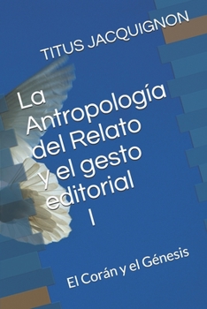 Paperback La Antropología del Relato y el gesto editorial I: El Corán y el Génesis [Spanish] Book