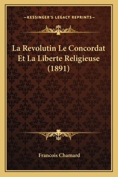 Paperback La Revolutin Le Concordat Et La Liberte Religieuse (1891) [French] Book