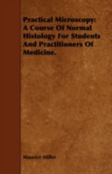 Paperback Practical Microscopy: A Course of Normal Histology for Students and Practitioners of Medicine. Book