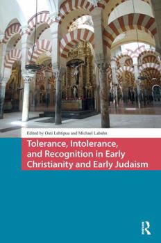 Tolerance, Intolerance, and Recognition in Early Christianity and Early Judaism