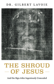 Paperback The Shroud of Jesus: And the Sign John Ingeniously Concealed Book