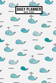 Whale Undated Daily Planner: Undated Daily, Weekly & Monthly Planner / Appointment Calendar | 52 Weeks | 6 x 9