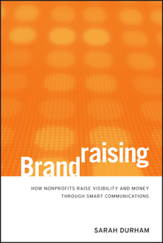 Hardcover Brandraising: How Nonprofits Raise Visibility and Money Through Smart Communications Book