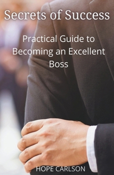 Paperback Secrets of Success Practical Guide to Becoming an Excellent Boss Book