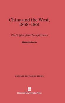 Hardcover China and the West, 1858-1861: The Origins of the Tsungli Yamen Book